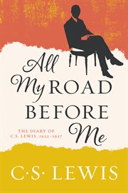 All my road before me : the diary of C. S. Lewis, 1922-1927 cover image
