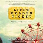 Life's golden ticket : a story about second chances cover image