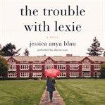 The trouble with Lexie : a novel cover image