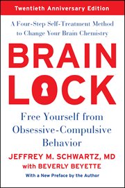 Brain lock : free yourself from obsessive-compulsive behavior : a four-step self-treatment method to change your brain chemistry cover image