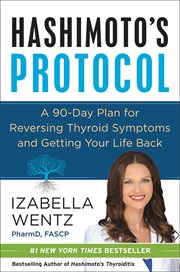 Hashimoto's protocol : a 90-day plan for reversing thyroid symptoms and getting your life back cover image