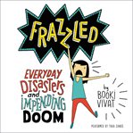 Frazzled : everyday disasters and impending doom cover image