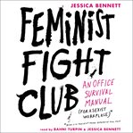 Feminist fight club : an office survival manual for a sexist workplace cover image