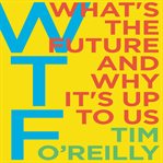 WTF? : what's the future and why it's up to us cover image
