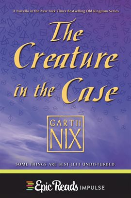 Cover image for The Creature in the Case: An Old Kingdom Novella