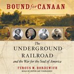 Bound for Canaan : [the underground railroad and the war for the soul of America] cover image