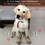 Marley & me : [life and love with the world's worst dog] cover image