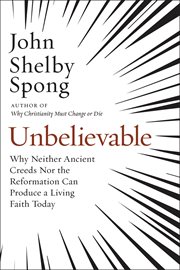 Unbelievable. Why Neither Ancient Creeds Nor the Reformation Can Produce a Living Faith Today cover image