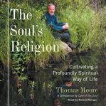 The soul's religion : cultivating a profoundly spiritual way of life cover image