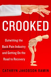 Crooked : outwitting the back pain industry and getting on the road to recovery cover image