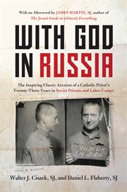 With God in Russia : the inspiring classic account of a Catholic priest's twenty-three years in Soviet prisons and labor camps cover image