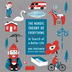 The Nordic theory of everything : in search of a better life cover image