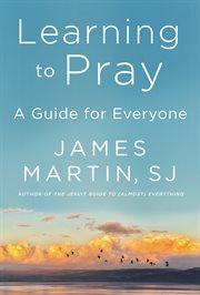 Learning to pray : a guide for everyone cover image