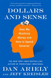 Dollars and sense : How We Misthink Money and How to Spend Smarter cover image