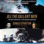 All the gallant men : an American sailor's firsthand account of Pearl Harbor cover image