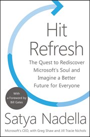 Hit refresh : the quest to rediscover Microsoft's soul and imagine a better future for everyone cover image