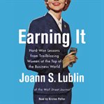 Earning it : hard-won lessons from trailblazing women at the top of the business world cover image