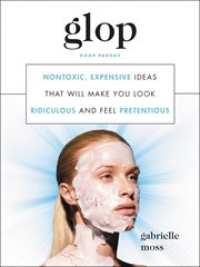Glop : nontoxic, expensive ideas that will make you look ridiculous and feel pretentious cover image