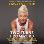 Two turns from zero : pushing to higher fitness goals-converting them to life strength cover image