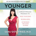 Younger : a breakthrough program to reset your genes, reverse aging & turn back the clock 10 years cover image