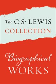 The C.S. Lewis collection. Biographical works cover image