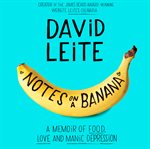 Notes on a banana : a memoir of food, love, and manic depression cover image