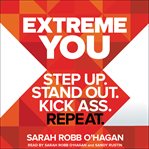 Extreme you : step up. stand out. kick ass. repeat cover image