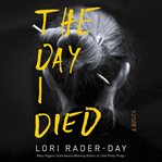 The day I died : a novel cover image