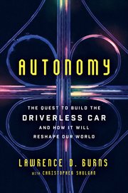 Autonomy : the Quest to Build the Driverless Car--And How It Will Reshape Our World cover image