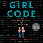 Girl code : gaming, going viral, and getting it done cover image