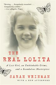 The real lolita. A Lost Girl, an Unthinkable Crime, and a Scandalous Masterpiece cover image