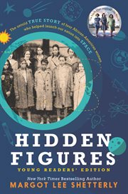 Hidden Figures : young readers' edition : the untold true story of four African-American women who helped launch our nation into space cover image