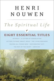 The spiritual life : eight essential titles by Henri Nouwen cover image