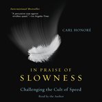 In praise of slowness : challenging the cult of speed cover image
