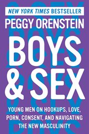 Boys & sex : young men on hookups, love, porn, consent, and navigating the new masculinity cover image
