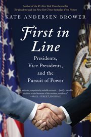 First in Line : Presidents, Vice Presidents, and the Pursuit of Power cover image