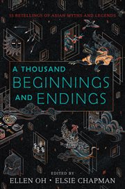 A thousand beginnings and endings : 15 retellings of Asian myths and legends cover image