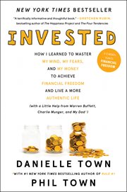 Invested. How I Learned to Master My Mind, My Fears, and My Money to Achieve Financial Freedom cover image