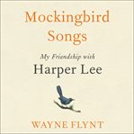 Mockingbird songs : my friendship with Harper Lee cover image