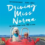 Driving Miss Norma : one family's journey saying "yes" to living cover image