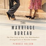 The marriage bureau : true stories of 1940s London match-makers cover image
