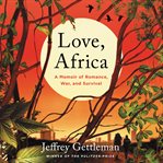 Love, Africa : a memoir of romance, war, and survival cover image