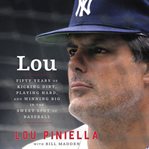 Lou : fifty years of kicking dirt, playing hard, and winning big in the sweet spot of baseball cover image