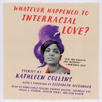 Whatever happened to interracial love? : stories cover image