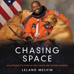 Chasing space : an astronaut's story of grit, grace, and second chances cover image