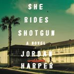 She rides shotgun : a novel cover image