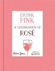Drink pink : a celebration of rosé cover image