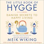The little book of hygge : Danish secrets to happy living cover image