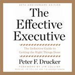 The effective executive : the definitive guide to getting the right things done cover image