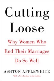 Cutting loose : why women who end their marriages do so well cover image